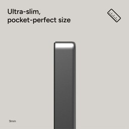 Ultra-slim, pocket-perfect size Ultra-slim, pocket-perfect size