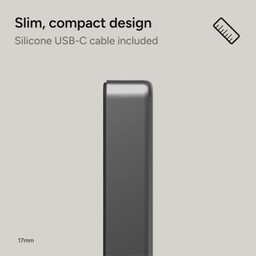 Slim, compact design with silicone USB-C cable included Slim, compact design with silicone USB-C cable included